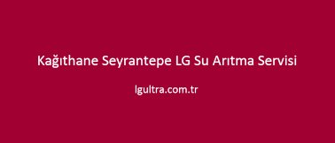 Kağıthane Seyrantepe LG Su Arıtma Servisi Kağıthane Seyrantepe LG Su Arıtma Servisi